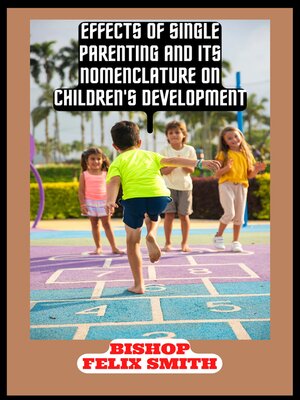 cover image of EFFECTS OF SINGLE PARENTING AND ITS NOMENCLATURE ON CHILDREN'S DEVELOPMENT